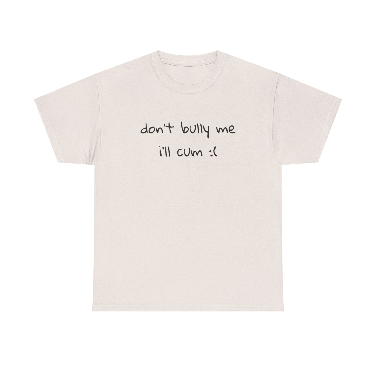 don't bully me T-Shirt