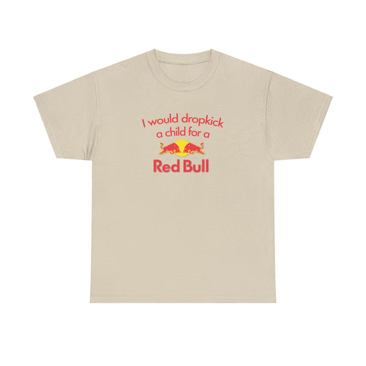 I Would Dropkick A Child For A Red Bull T-Shirt