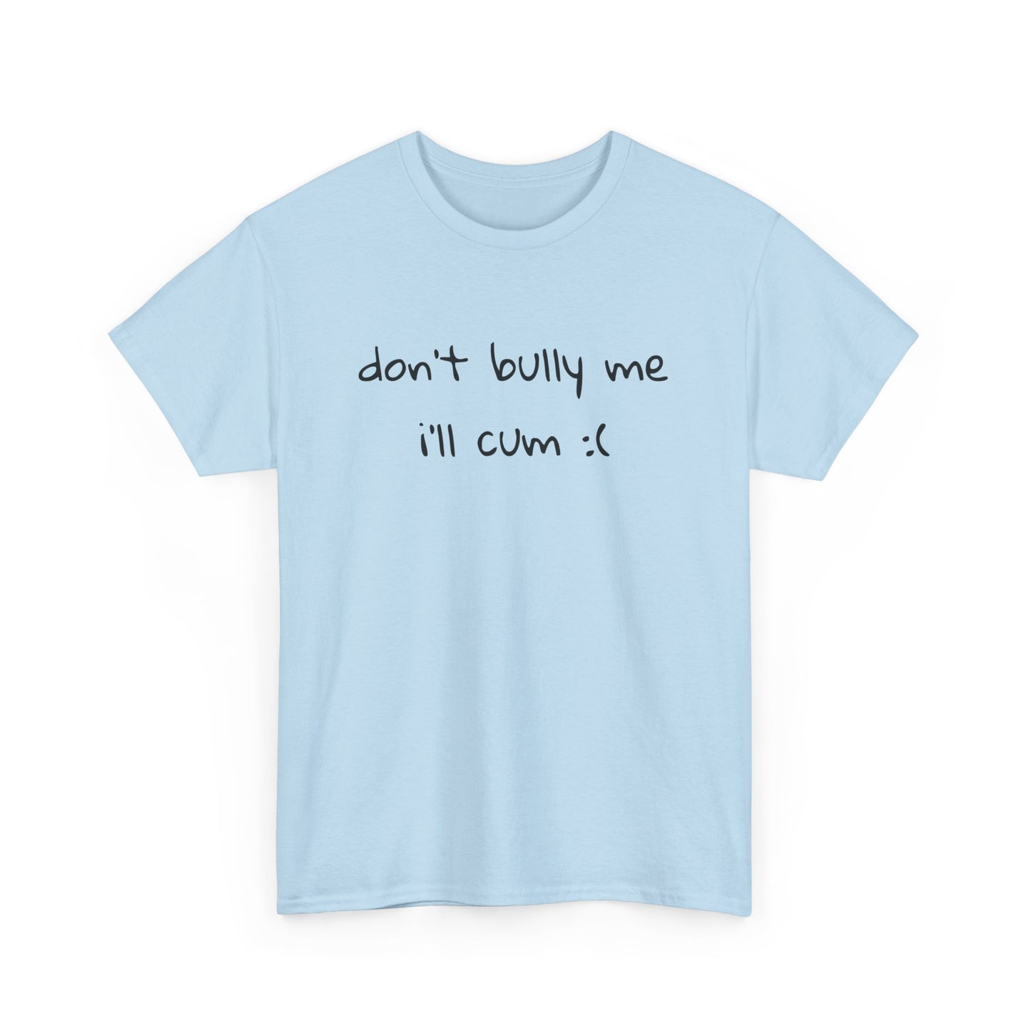 don't bully me T-Shirt