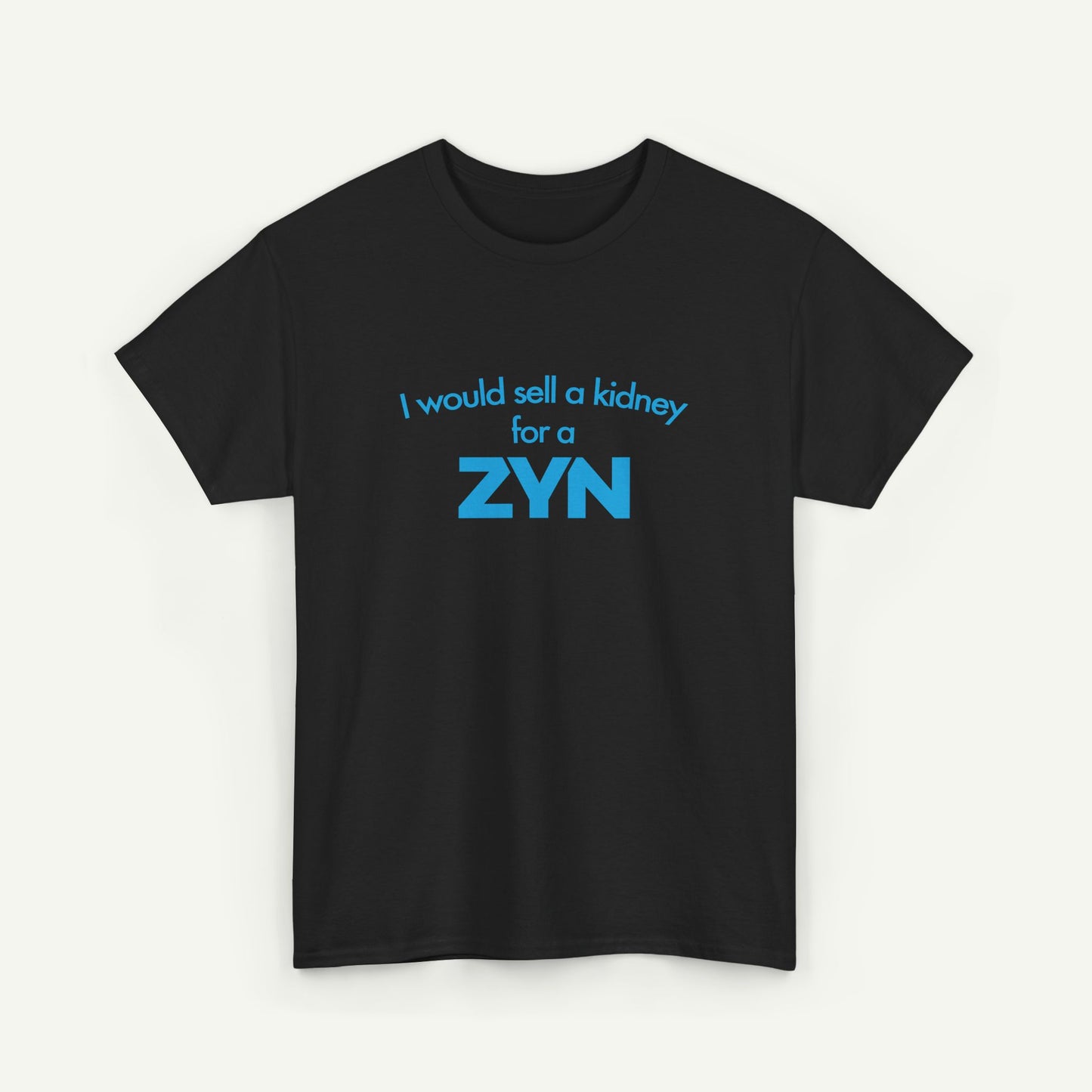 I Would Sell A Kidney For A Zyn T-Shirt
