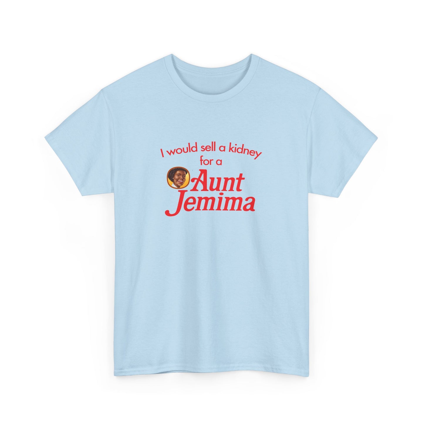 I Would Sell A Kidney For A Aunt Jemima T-Shirt