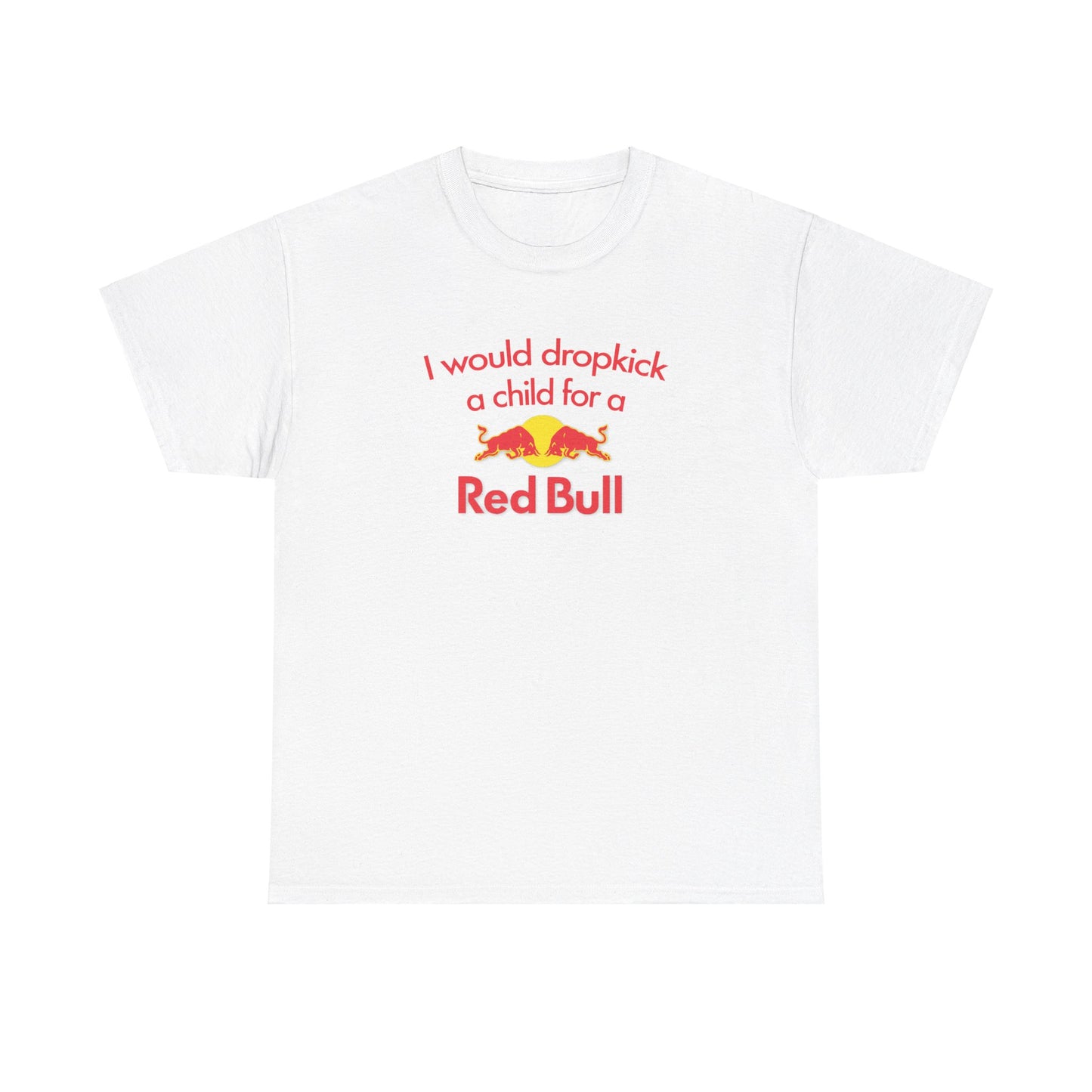 I Would Dropkick A Child For A Red Bull T-Shirt