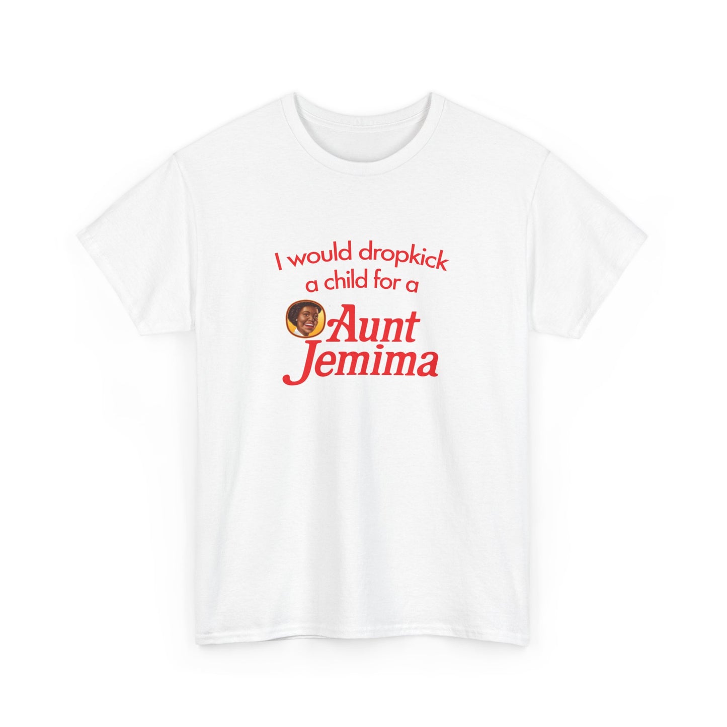 I Would Dropkick A Child For A Aunt Jemima T-Shirt