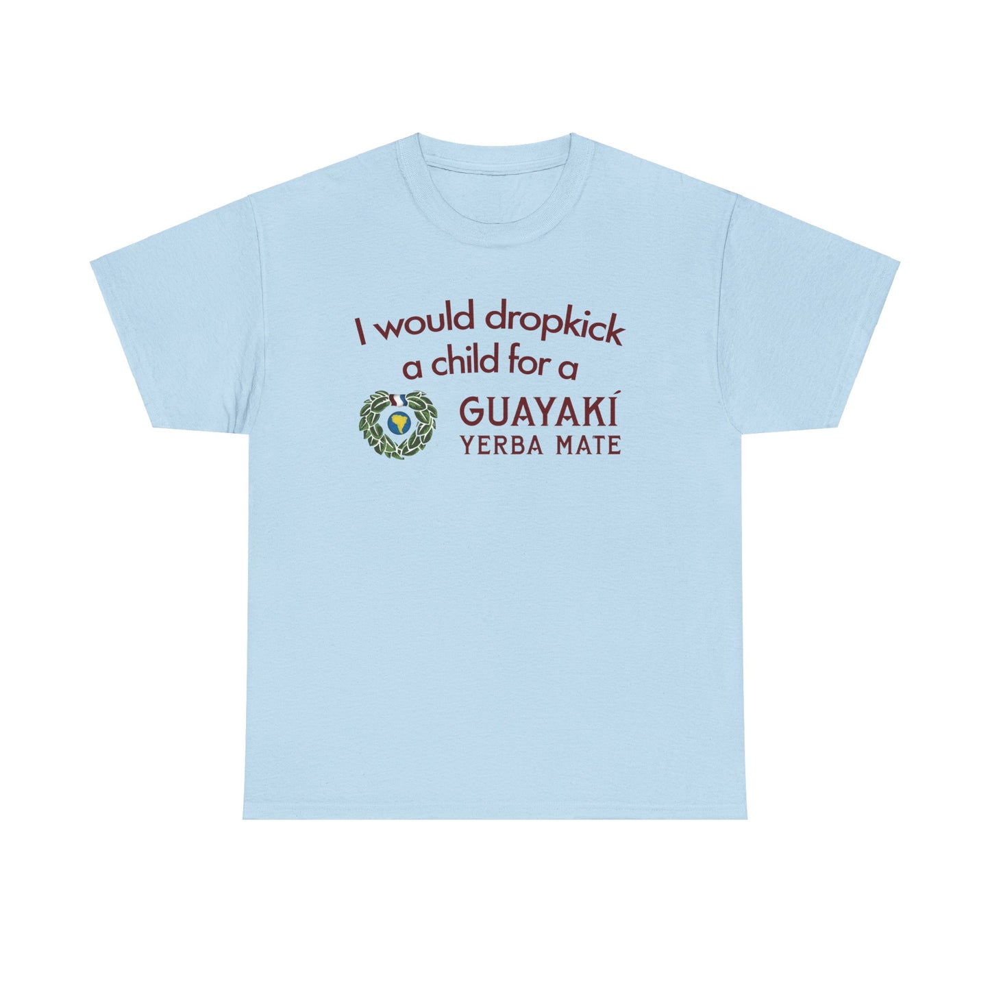 I Would Dropkick A Child For A Guayaki Yerba Mate T-Shirt