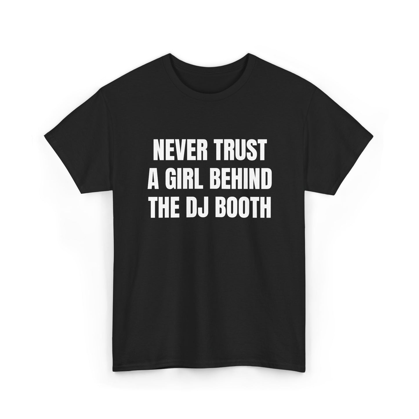 Never Trust A Girl Behind The DJ Booth Tee