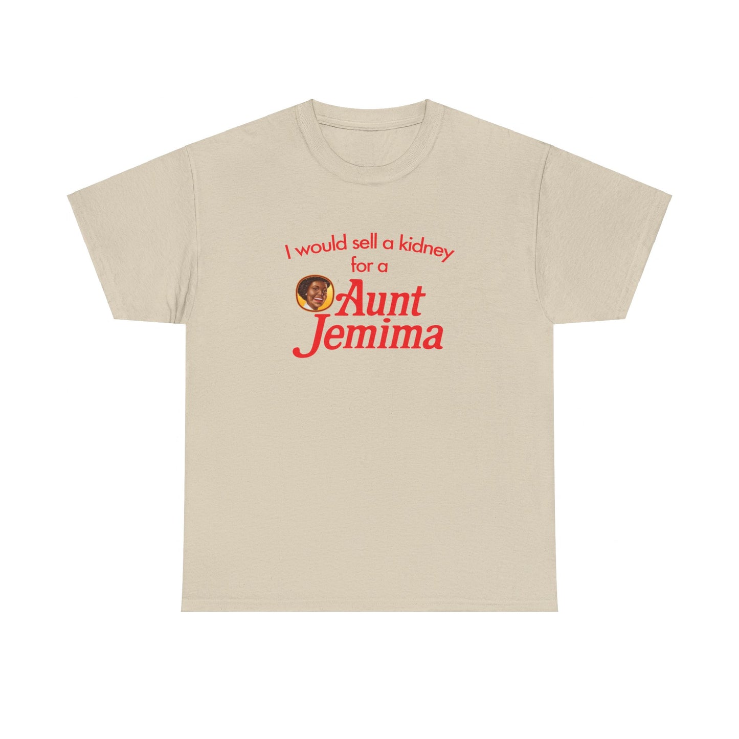 I Would Sell A Kidney For A Aunt Jemima T-Shirt