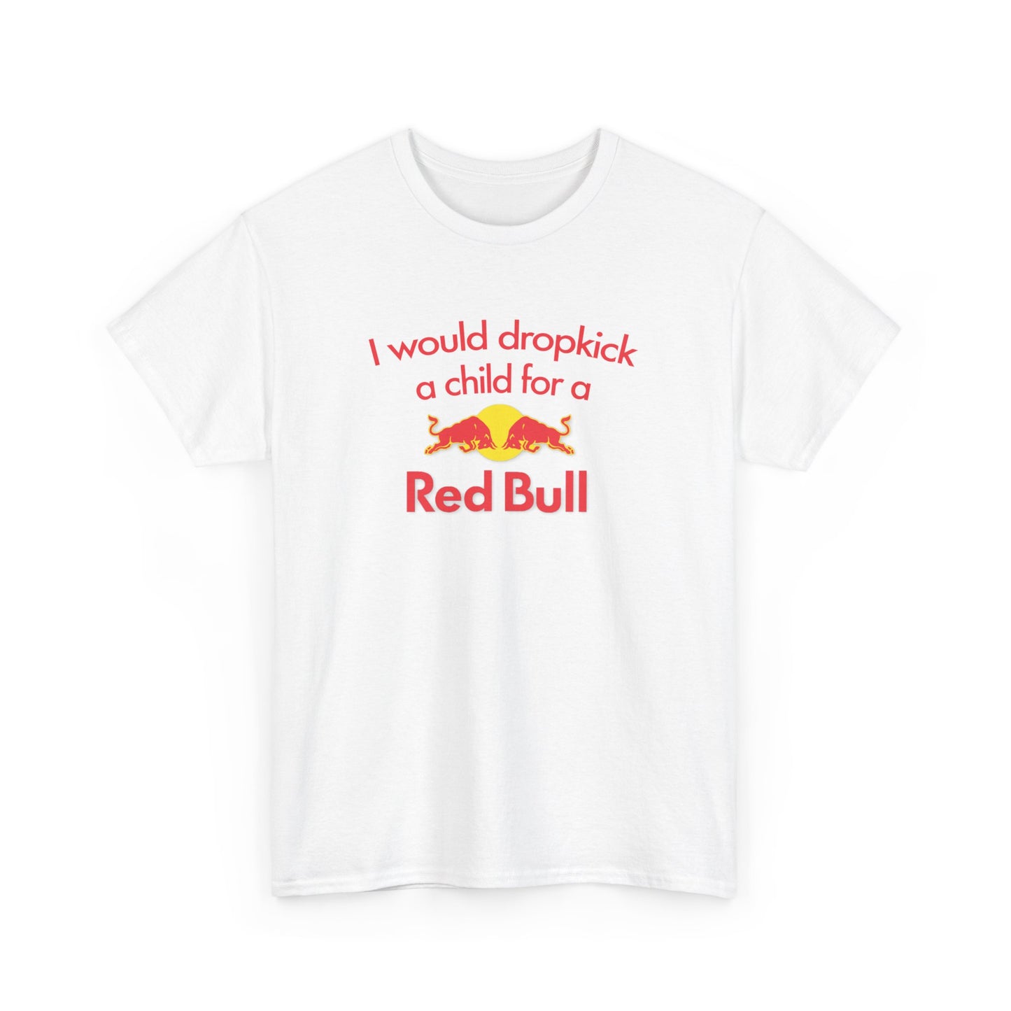 I Would Dropkick A Child For A Red Bull T-Shirt