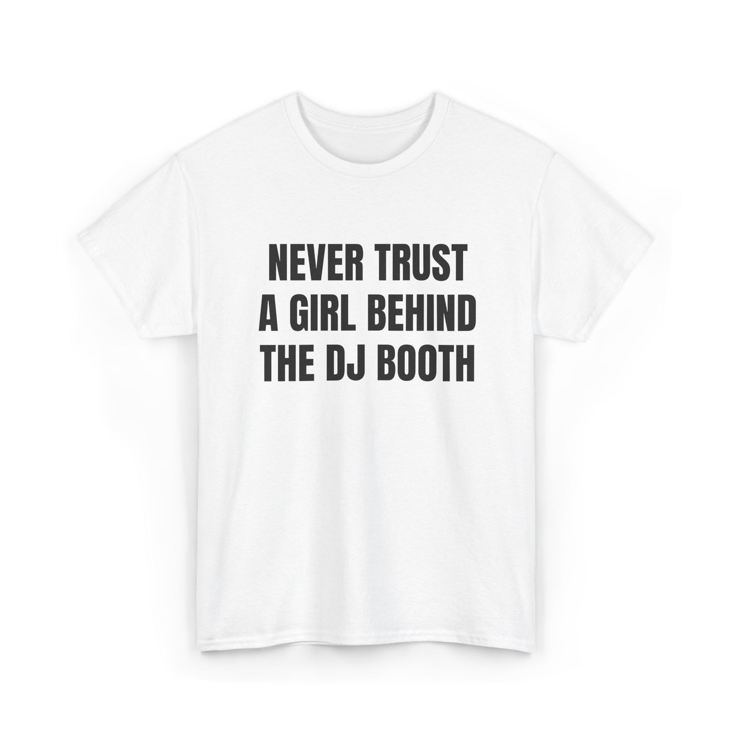 Never Trust A Girl Behind The DJ Booth Tee