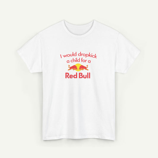 I Would Dropkick A Child For A Red Bull T-Shirt