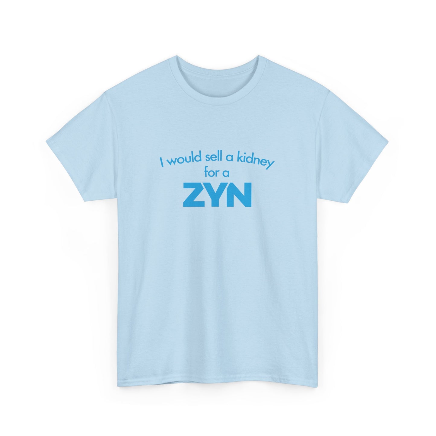 I Would Sell A Kidney For A Zyn T-Shirt