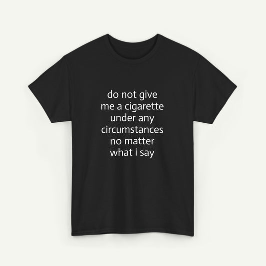 Do Not Give Me A Cigarette T-Shirt