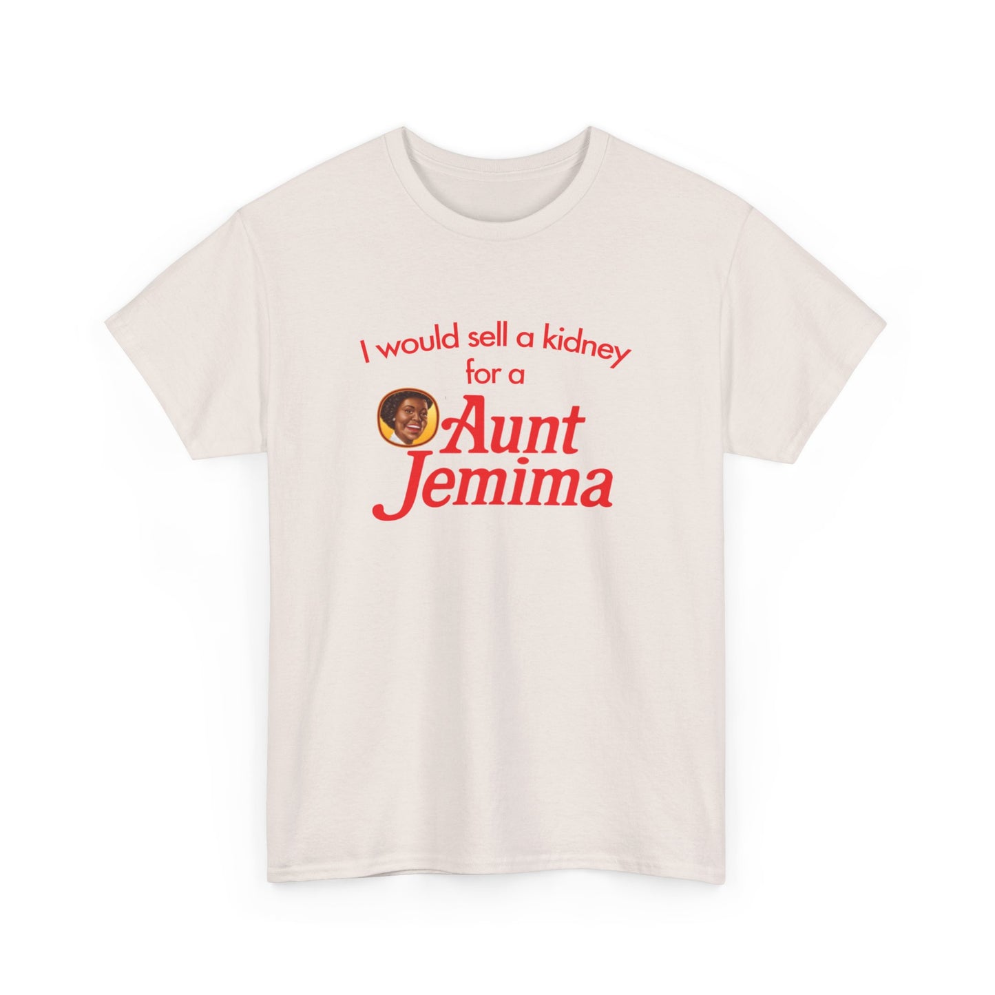 I Would Sell A Kidney For A Aunt Jemima T-Shirt