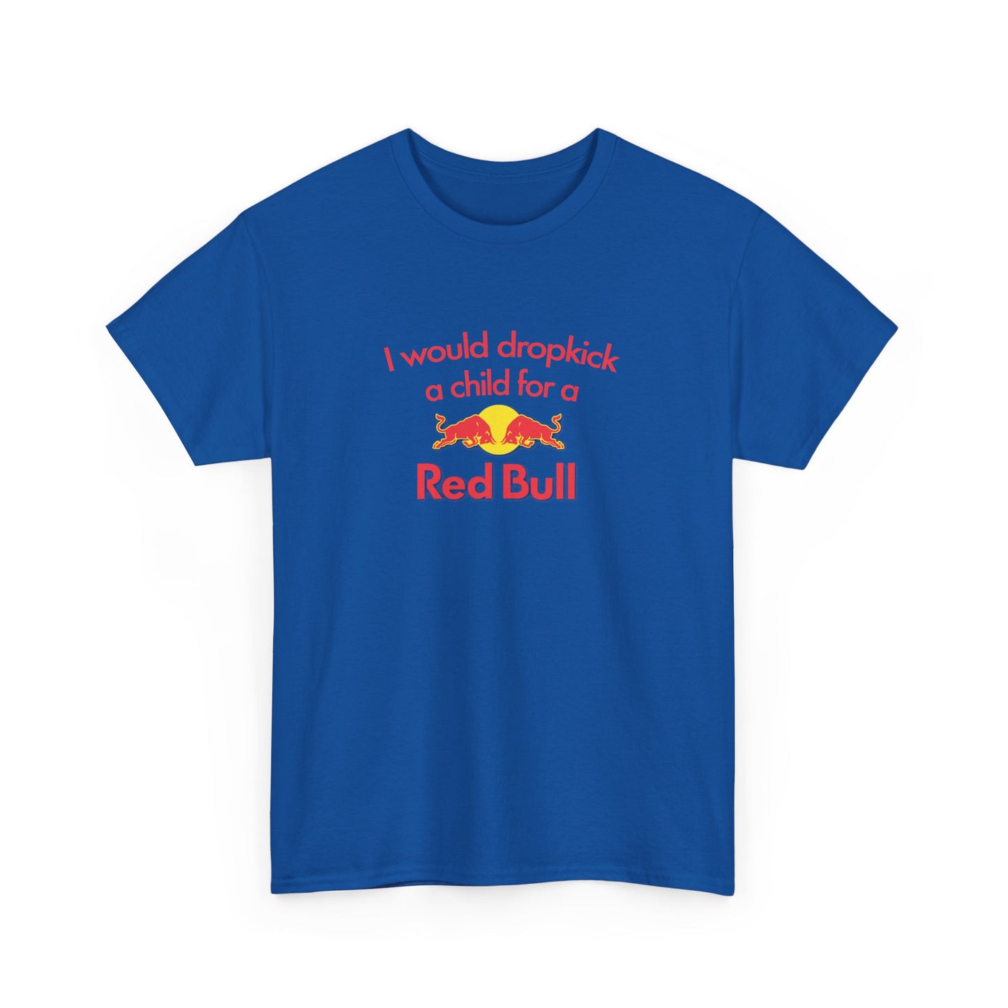 I Would Dropkick A Child For A Red Bull T-Shirt