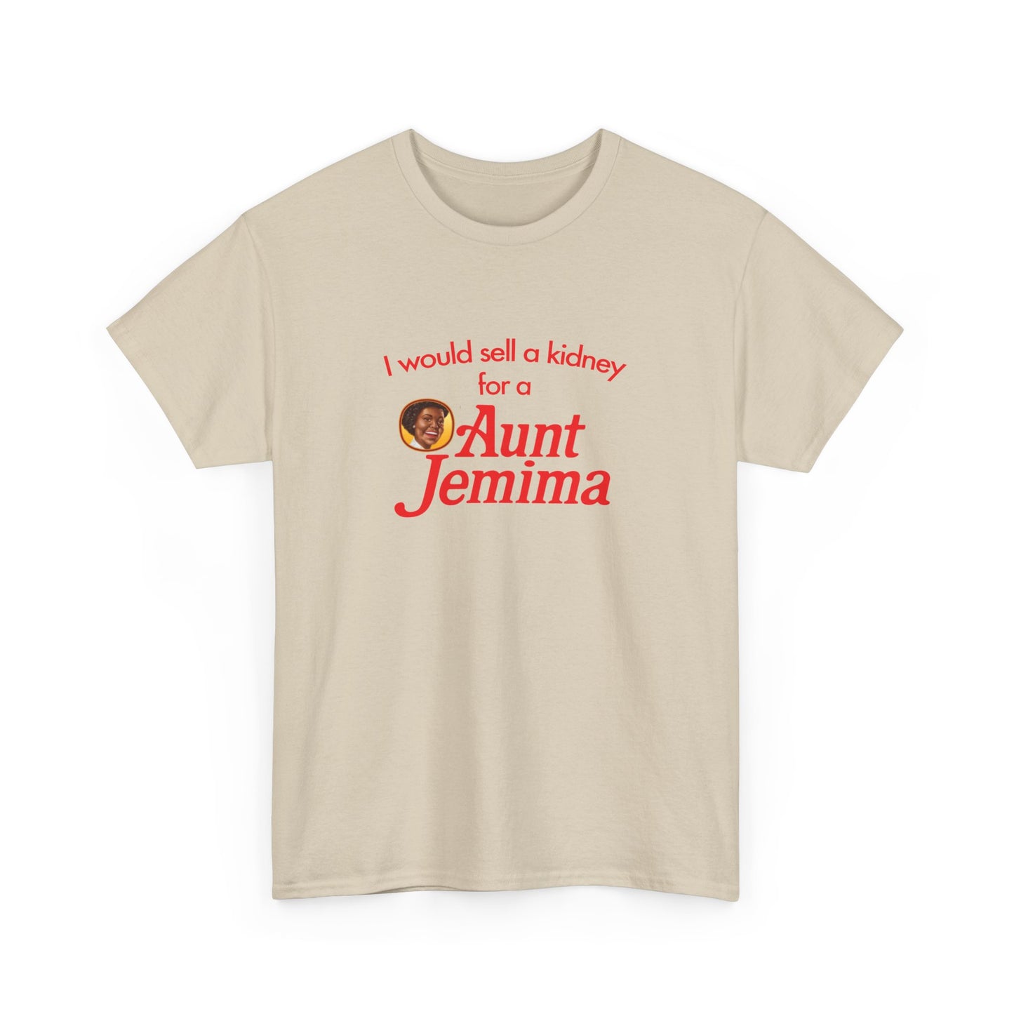 I Would Sell A Kidney For A Aunt Jemima T-Shirt