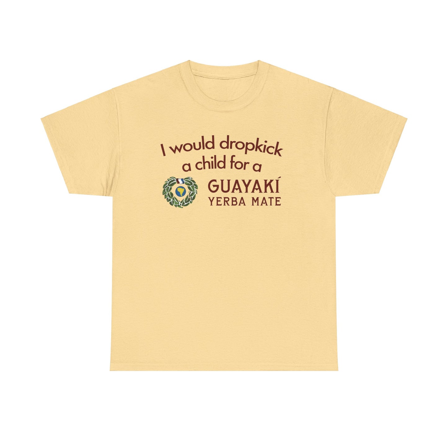 I Would Dropkick A Child For A Guayaki Yerba Mate T-Shirt