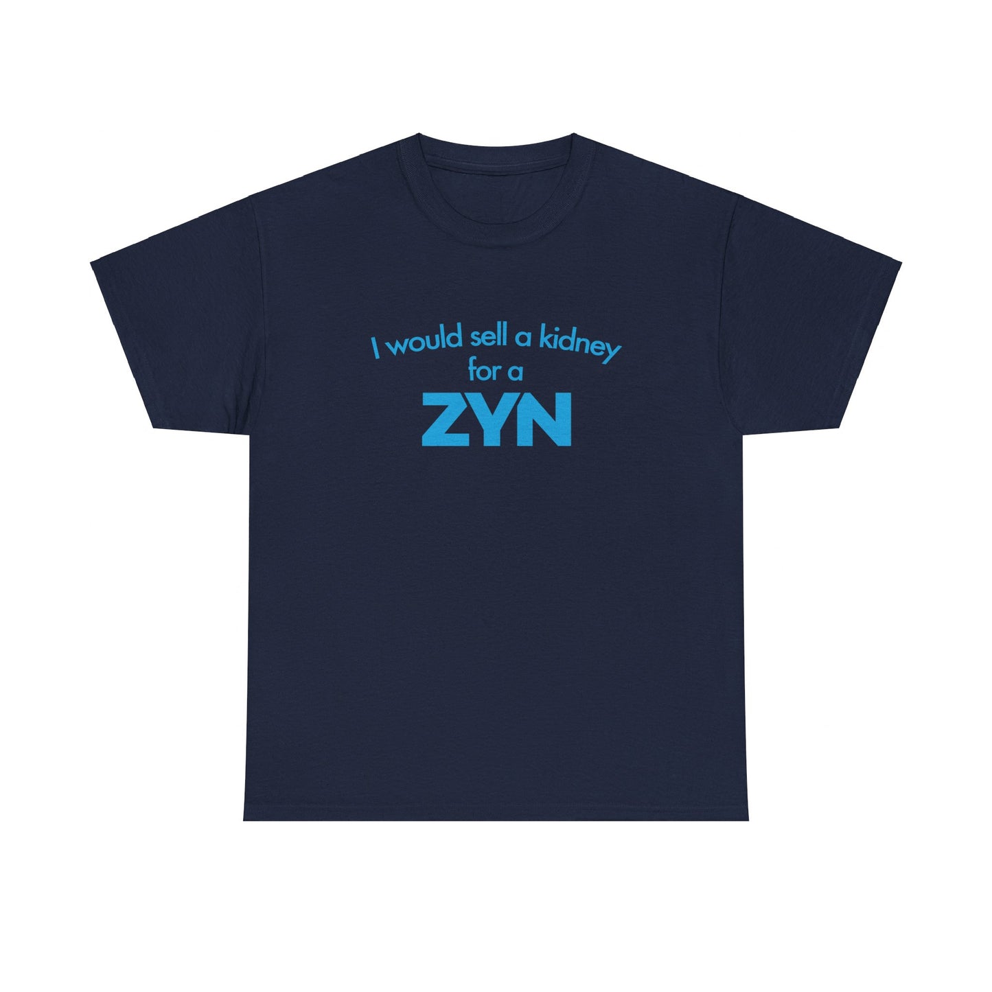 I Would Sell A Kidney For A Zyn T-Shirt