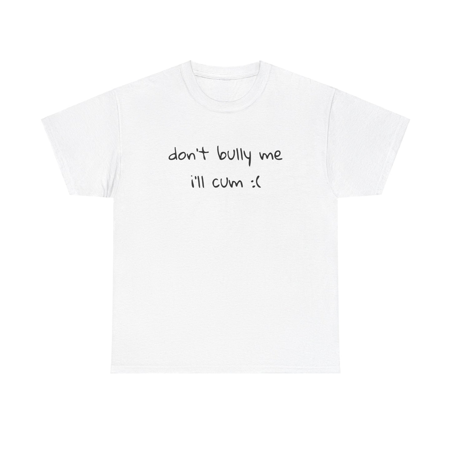 don't bully me T-Shirt