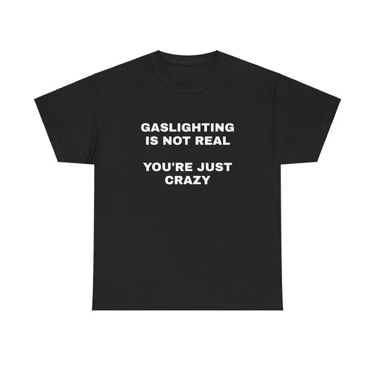 Gaslighting Is Not Real T-Shirt