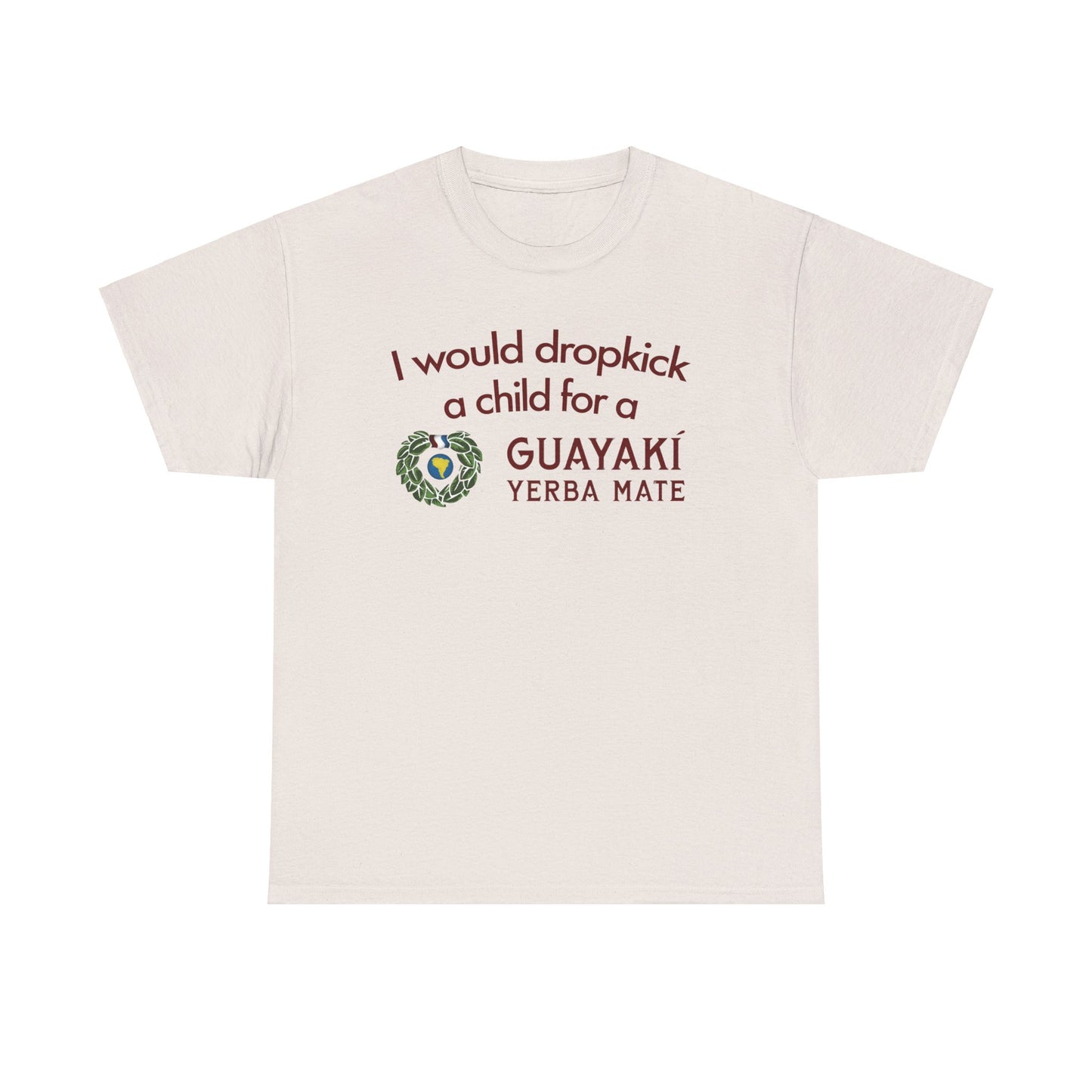 I Would Dropkick A Child For A Guayaki Yerba Mate T-Shirt