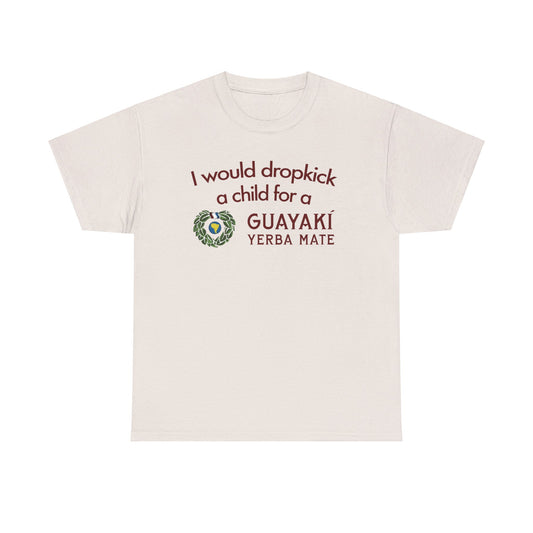 I Would Dropkick A Child For A Guayaki Yerba Mate T-Shirt