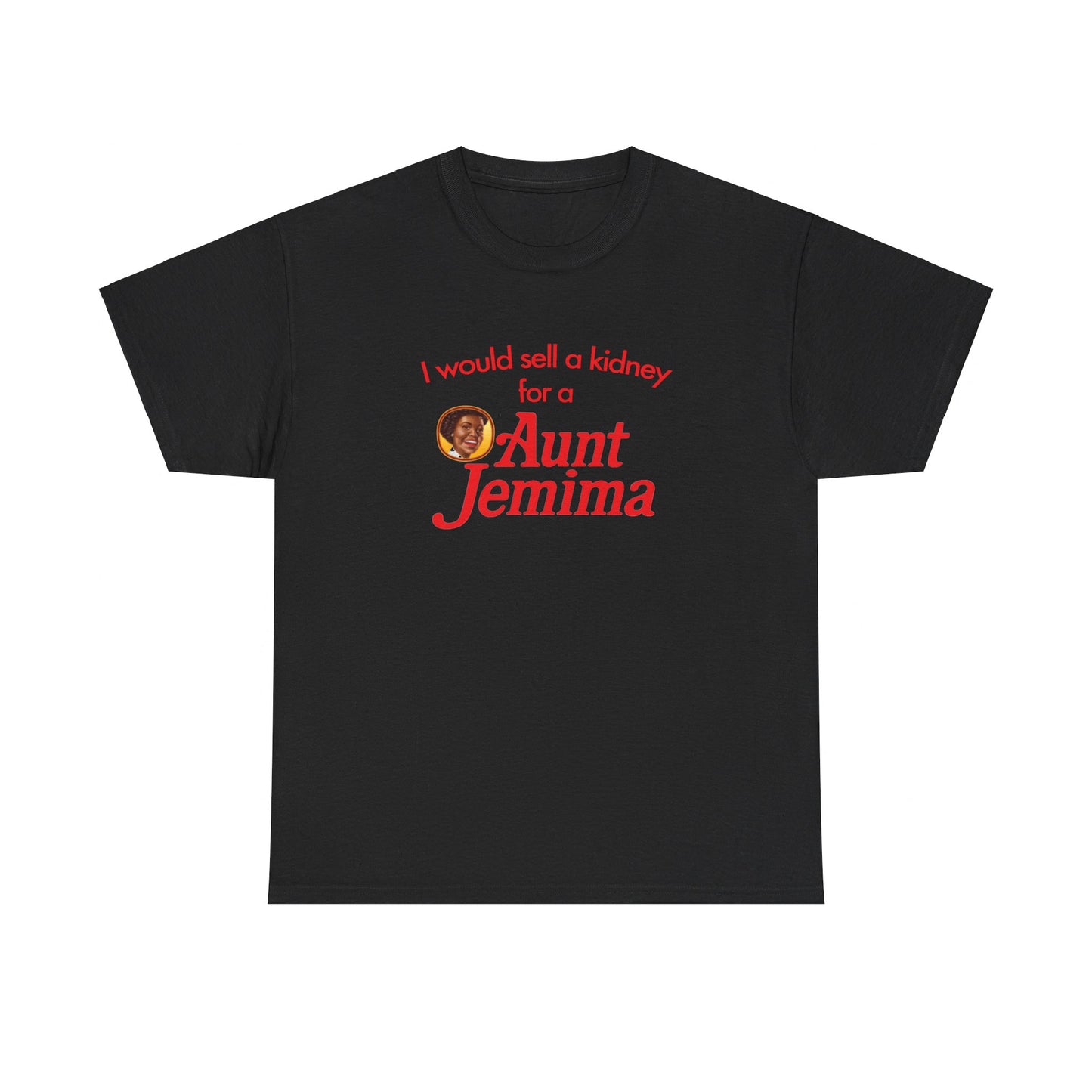 I Would Sell A Kidney For A Aunt Jemima T-Shirt