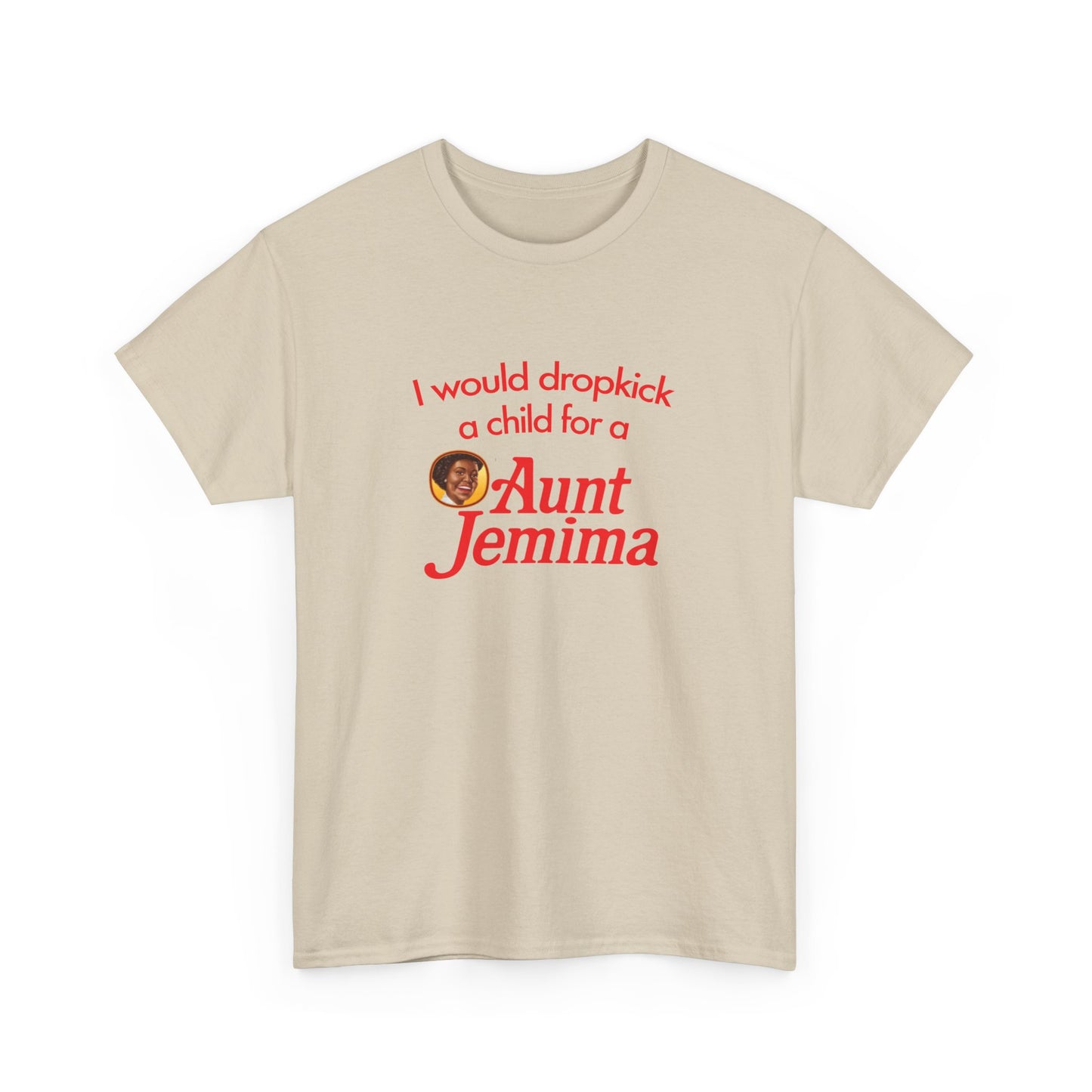 I Would Dropkick A Child For A Aunt Jemima T-Shirt