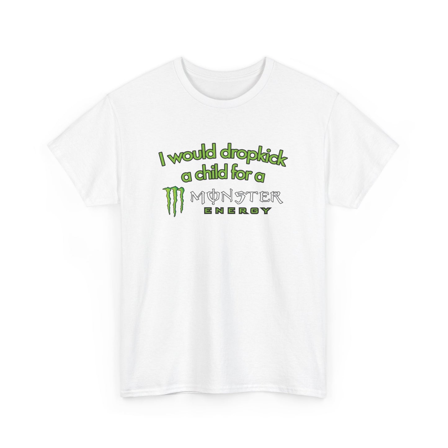 I Would Dropkick A Child For A Monster T-Shirt