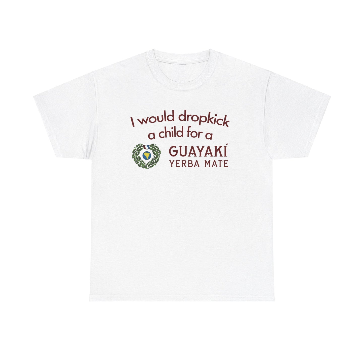 I Would Dropkick A Child For A Guayaki Yerba Mate T-Shirt