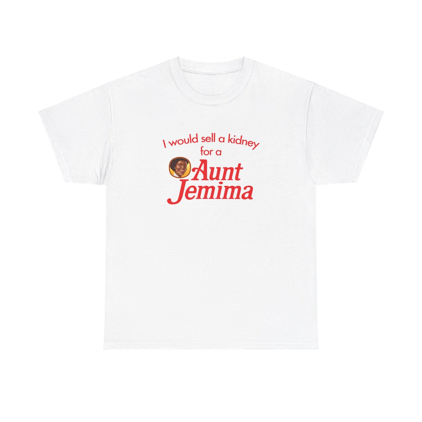 I Would Sell A Kidney For A Aunt Jemima T-Shirt